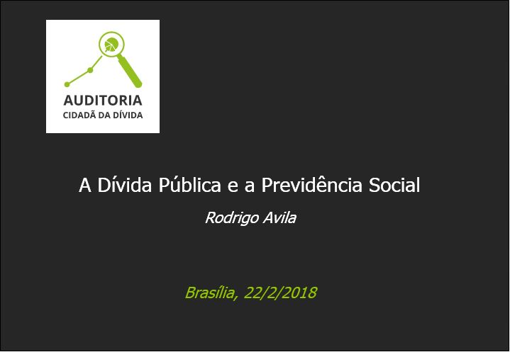 Palestra “A Dívida Pública e a Previdência Social” – Rodrigo Ávila – MAS – Brasília