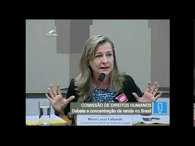 CDH: “A concentração de renda no Brasil”- Maria Lucia Fattorelli