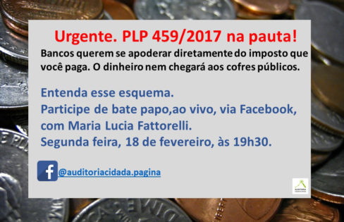 Participe do bate papo com Maria Lucia Fattorelli e entenda os riscos e ilegalidades do PLP 459/2017 Participe do bate papo com Maria Lucia Fattorelli e entenda os riscos e ilegalidades do PLP 459/2017