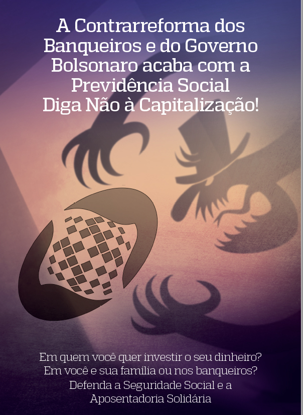 Cartilha: “A Contrarreforma dos banqueiros e do governo Bolsonaro acaba com a Previdência Social – diga não à capitalização!”