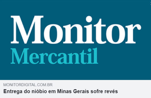 Monitor Mercantil: Entrega do nióbio em Minas Gerais sofre revés Monitor Mercantil: Entrega do nióbio em Minas Gerais sofre revés