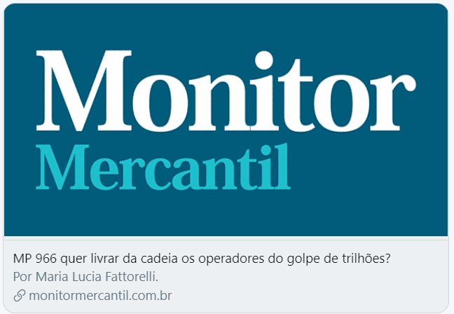 Monitor Mercantil: MP 966 quer livrar da cadeia os operadores do golpe de trilhões?