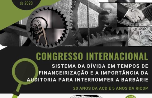 Auditoria Cidadã da Dívida e Red Internacional de Cátedras, Instituciones y Personalidades sobre el Estudio de la Deuda Pública promovem CONGRESSO INTERNACIONAL VIRTUAL Auditoria Cidadã da Dívida e Red Internacional de Cátedras, Instituciones y Personalidades sobre el Estudio de la Deuda Pública promovem CONGRESSO INTERNACIONAL VIRTUAL