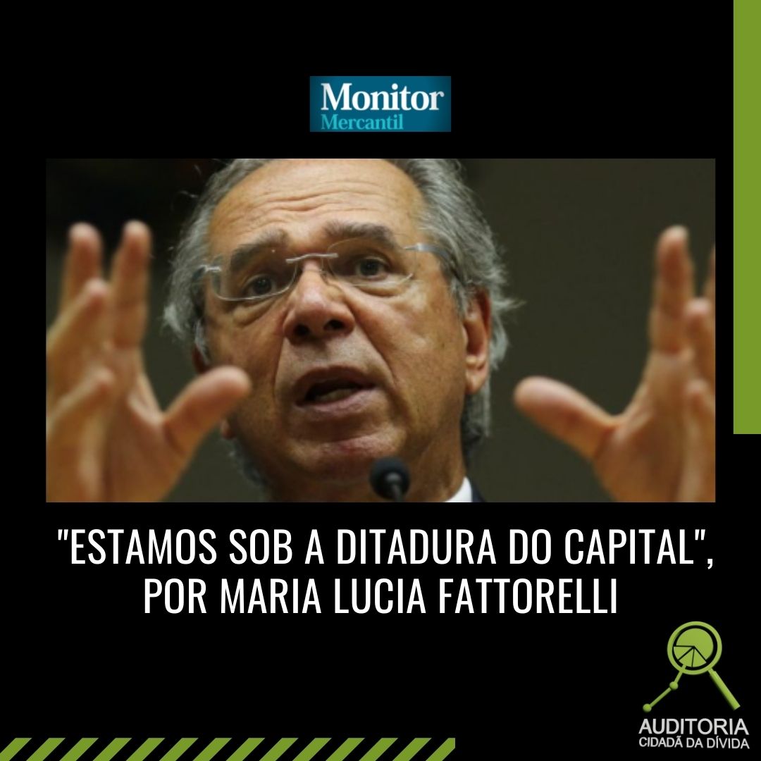 Monitor Mercantil: Estamos sob a ditadura do capital, por Maria Lucia Fattorelli