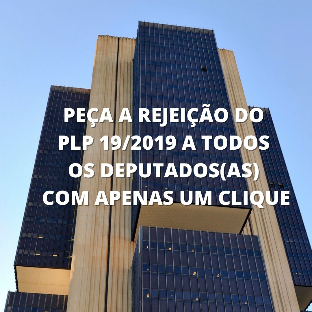 CLIQUE AQUI PARA PRESSIONAR PELA REJEIÇÃO DO PL 19/2019
