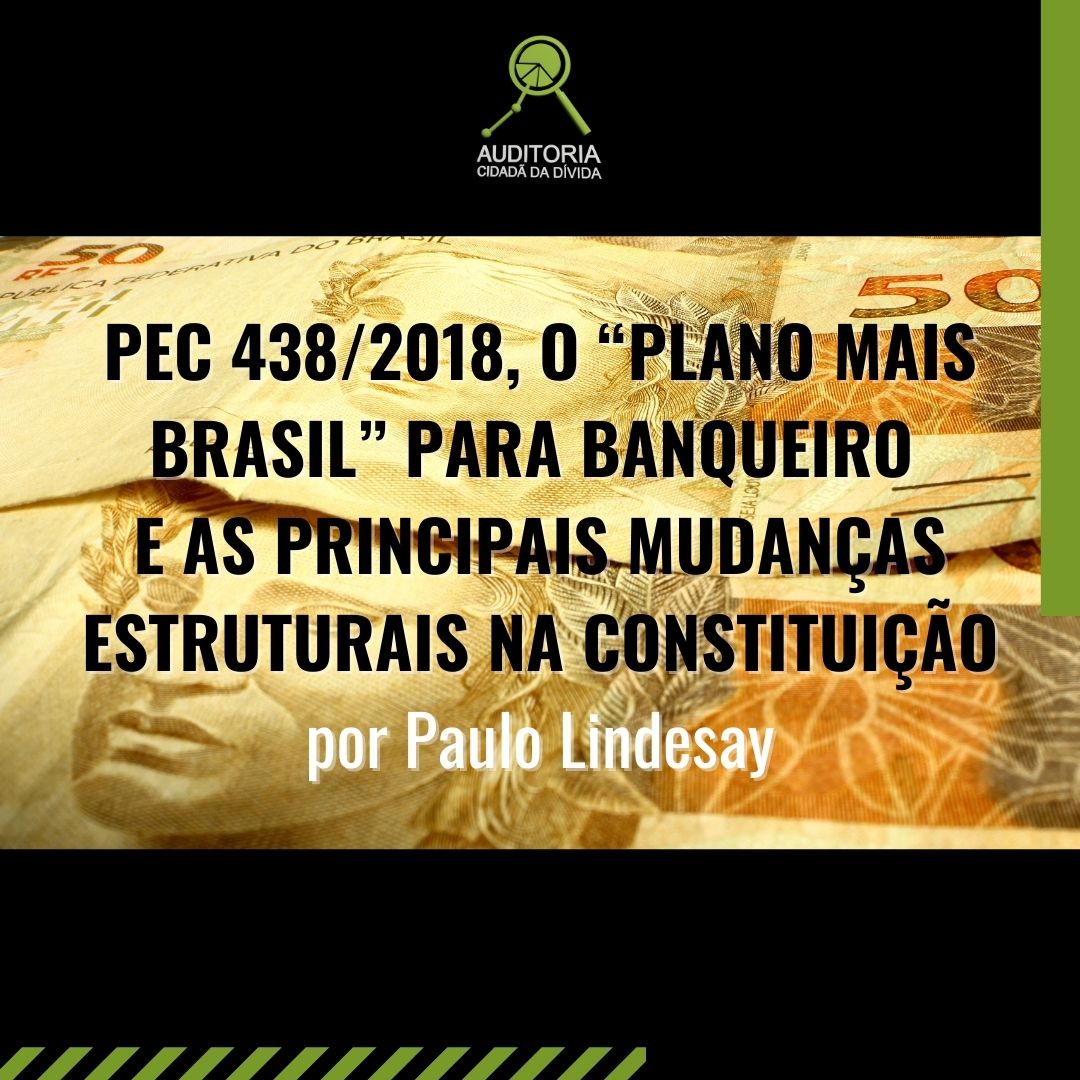 PEC 438/2018 o “Plano Mais Brasil” para Banqueiro e as principais mudanças estruturais na Constituição.  Por Paulo Lindesay