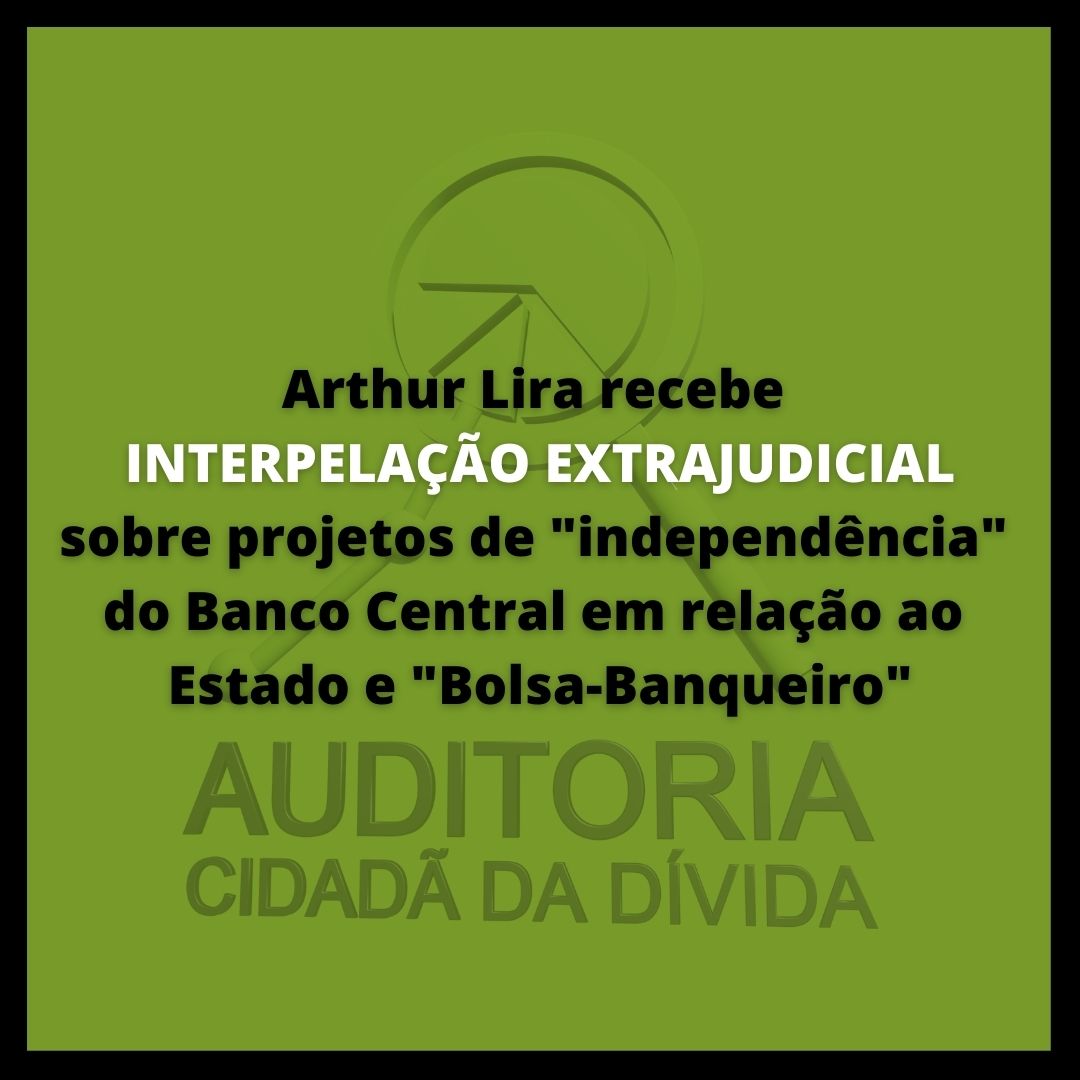 Arthur Lira recebe interpelação extrajudicial sobre projetos de “independência” do Banco Central em relação ao Estado e “bolsa-banqueiro”