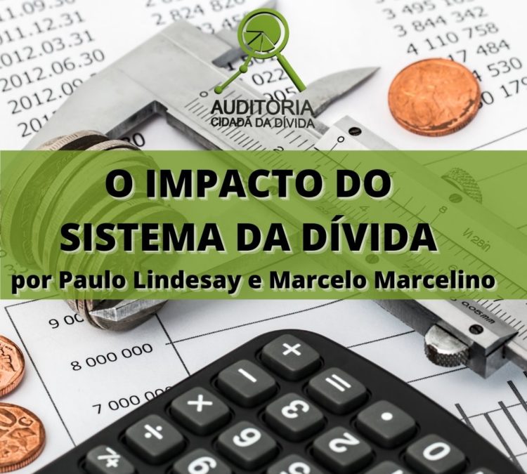 “O Impacto do Sistema da Dívida”, por Marcelo Marcelino e Paulo Lindesay