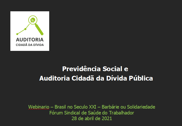 Previdência Social e  Auditoria Cidadã da Dívida Pública – Webinario “Brasil no Seculo XXI – Barbárie ou Solidariedade” – FSST