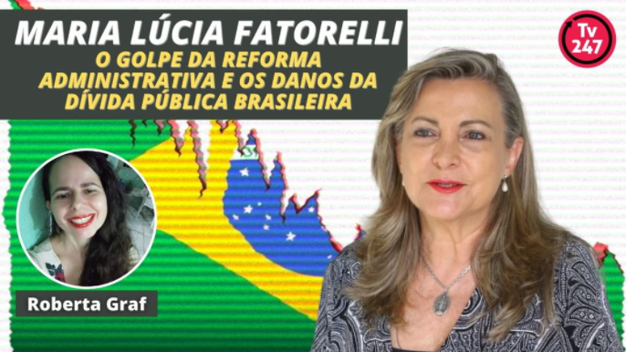 Fattorelli na TV 247 – O golpe da reforma administrativa e os danos da dívida pública brasileira