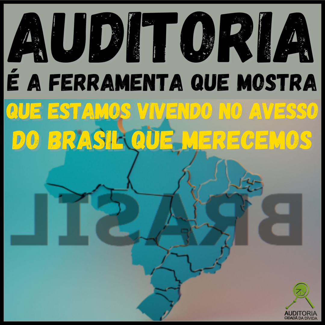 Auditoria é a ferramenta que vai mostrar que estamos vivendo no avesso do Brasil que merecemos