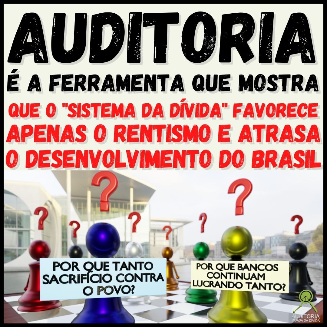 Auditoria é a ferramenta que mostra que o “Sistema da Dívida” favorece rentistas e atrasa o Brasil