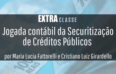 Extra Classe: Jogada contábil da Securitização de Créditos Públicos, por Maria Lucia Fattorelli e Cristiano Luiz Girardello