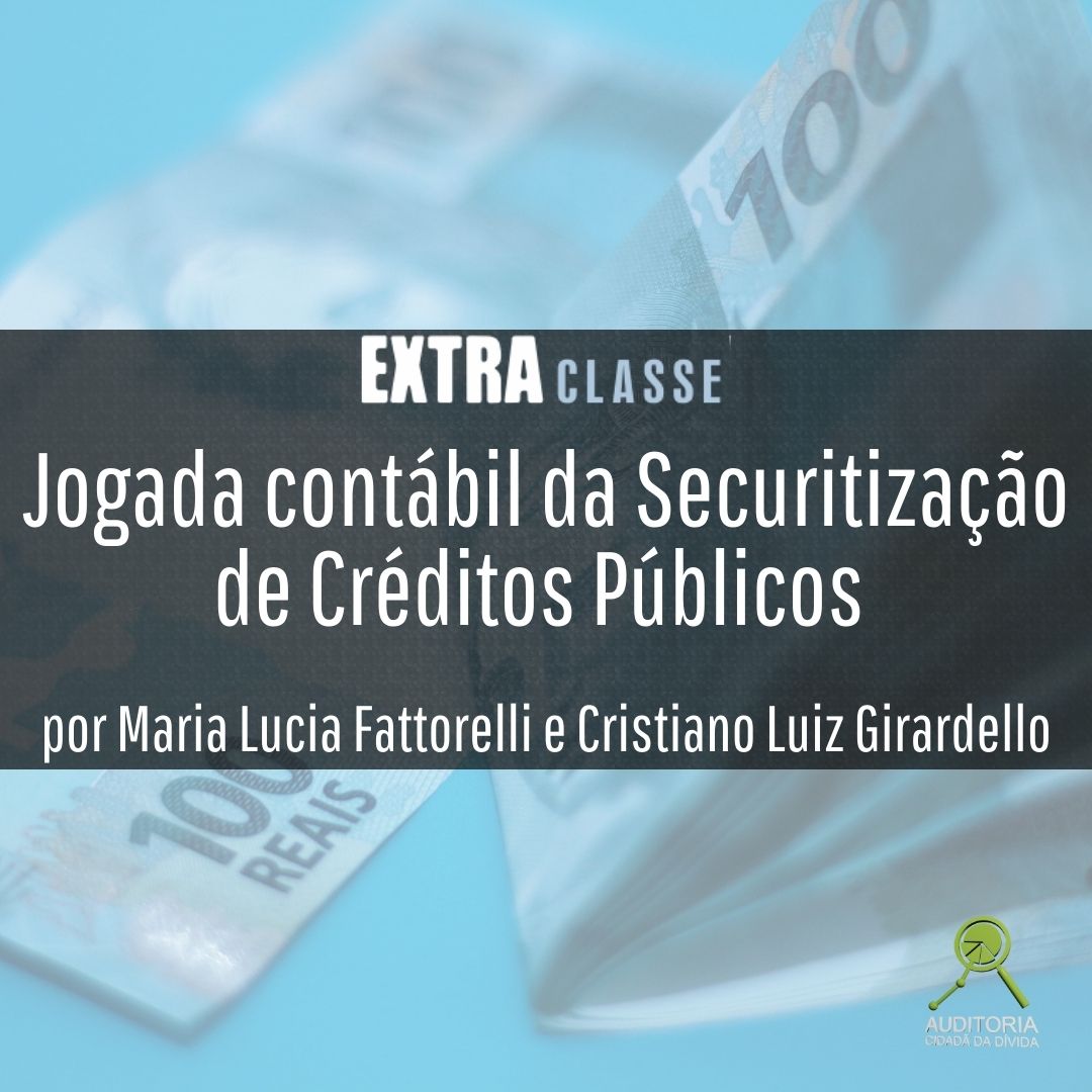 Extra Classe: Jogada contábil da Securitização de Créditos Públicos, por Maria Lucia Fattorelli e Cristiano Luiz Girardello
