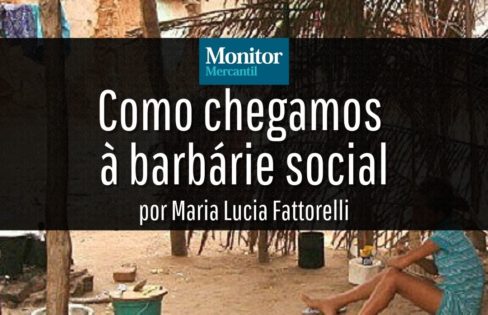 Monitor Mercantil: “Como chegamos à barbárie social”, por Maria Lucia Fattorelli