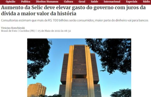 Brasil de Fato: “Aumento da Selic deve elevar gasto do governo com juros da dívida a maior valor da história”
