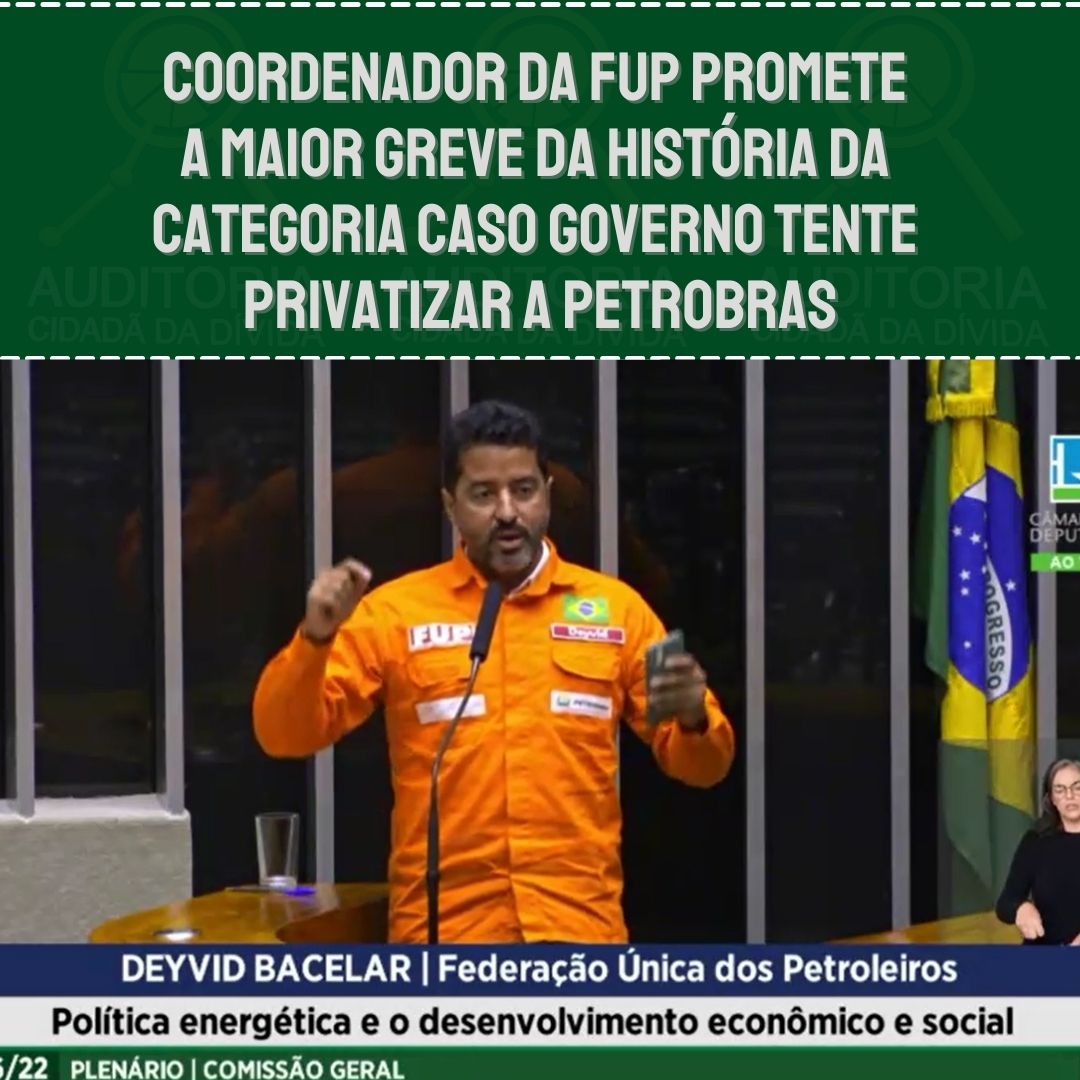 Coordenador da FUP promete a maior greve da história caso governo tente privatizar a Petrobras