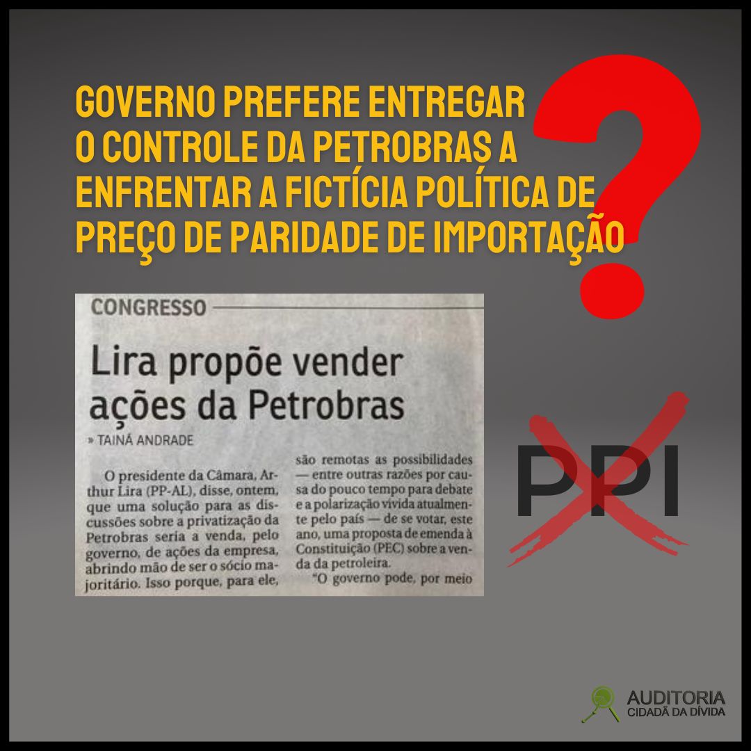 Governo prefere entregar o controle da Petrobras a enfrentar a fictícia política do Paridade de preço de Importação?