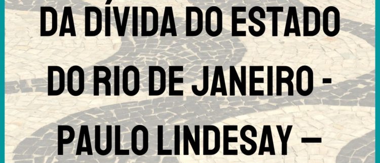 Depoimento à CPI da Dívida do Estado do Rio de Janeiro – Paulo Lindesay – Núcleo ACD-RJ