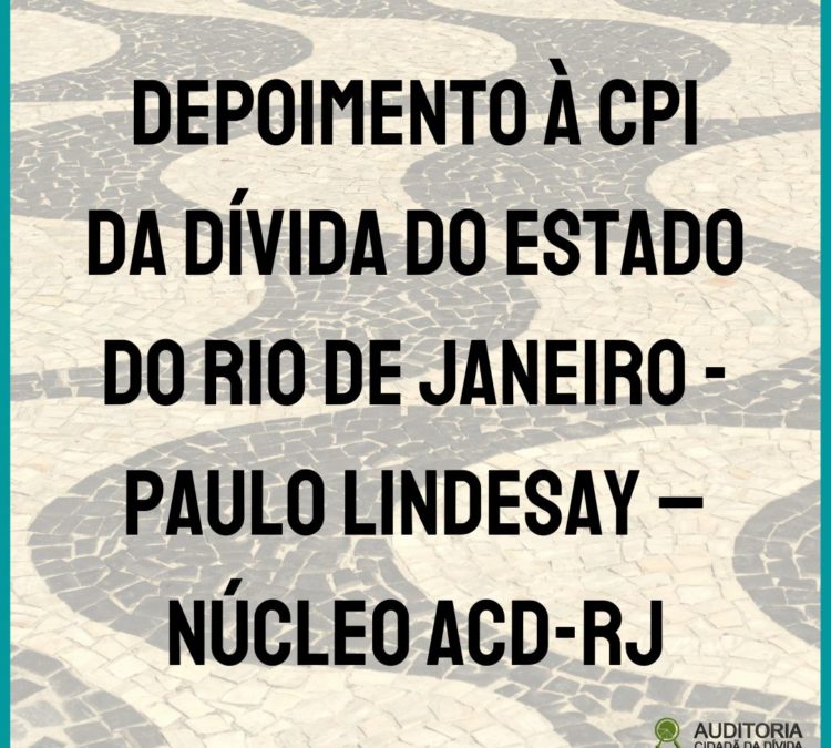 Depoimento à CPI da Dívida do Estado do Rio de Janeiro – Paulo Lindesay – Núcleo ACD-RJ