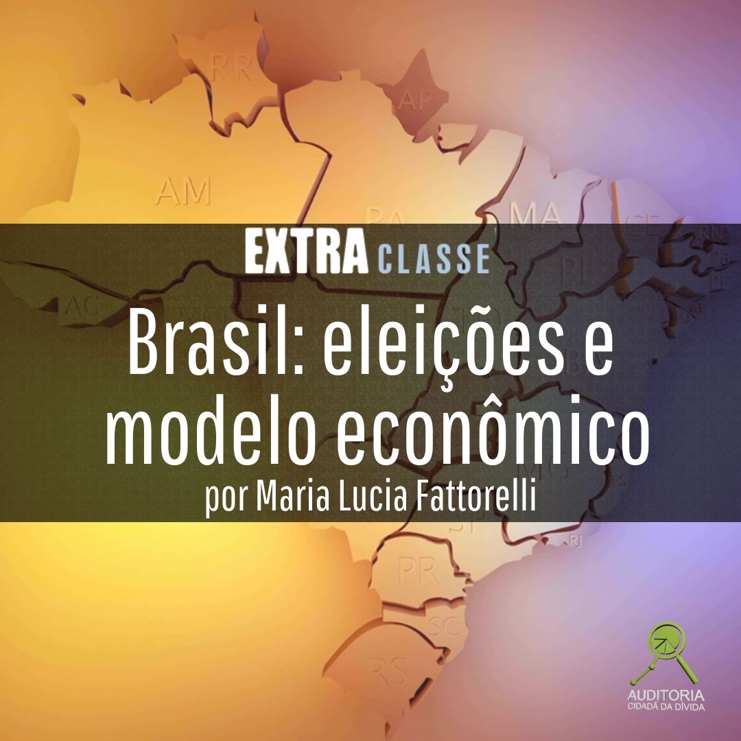 Extra Classe: “Brasil: eleições e modelo econômico”, por Maria Lucia Fattorelli