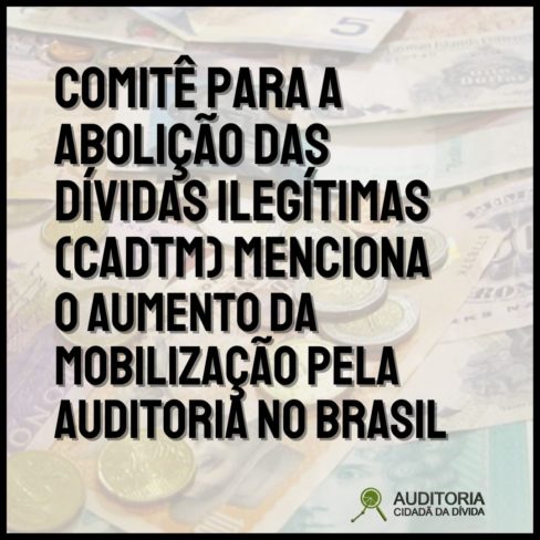 CADTM menciona o aumento da mobilização pela auditoria da dívida no Brasil