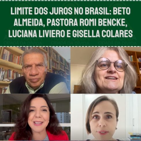 Limite dos Juros no Brasil: Beto Almeida, Pastora Romi Bencke, Luciana Liviero e Gisella Colares