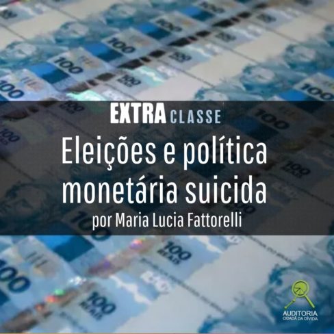 Extra Classe: Eleições e política monetária suicida, por Maria Lucia Fattorelli
