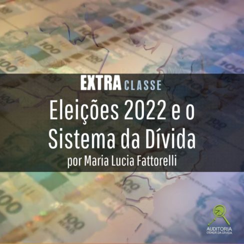Extra Classe: Eleições 2022 e o sistema da dívida, por Maria Lucia Fattorelli