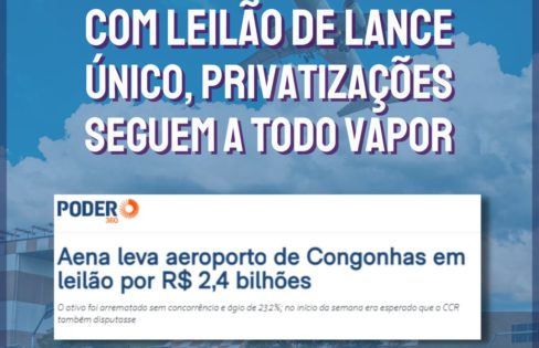 Com leilão de lance único, privatizações seguem a todo vapor e Congonhas é privatizado
