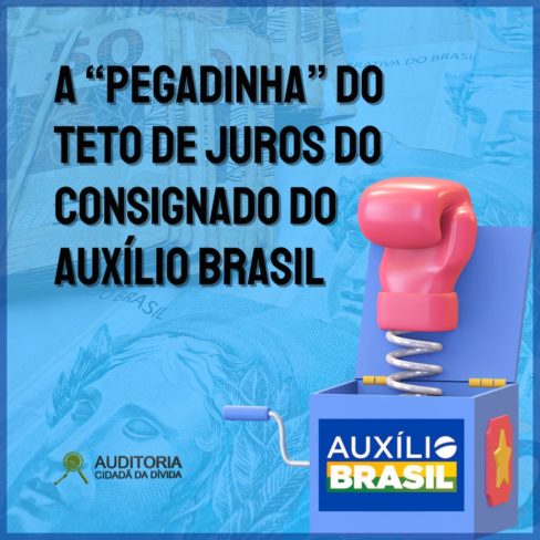 A “pegadinha” do teto de juros do consignado do Auxílio Brasil