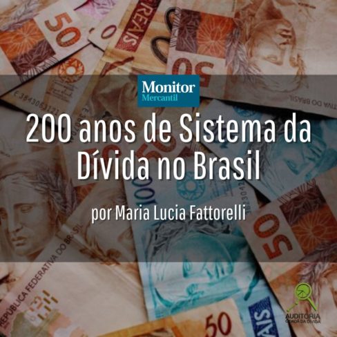 Monitor Mercantil: 200 anos de Sistema da Dívida no Brasil, por Maria Lucia Fattorelli