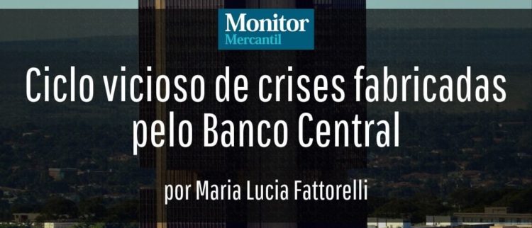 Monitor Mercantil: Ciclo vicioso de crises fabricadas pelo Banco Central, por Maria Lucia Fattorelli