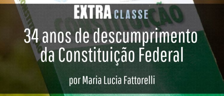 Extra Classe: 34 anos de descumprimento da Constituição Federal, por Maria Lucia Fattorelli