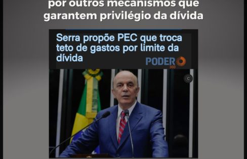 PEC de José Serra pretende trocar TETO DE GASTOS SOCIAIS por outros mecanismos que garantem privilégio da dívida