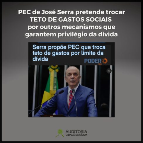PEC de José Serra pretende trocar TETO DE GASTOS SOCIAIS por outros mecanismos que garantem privilégio da dívida