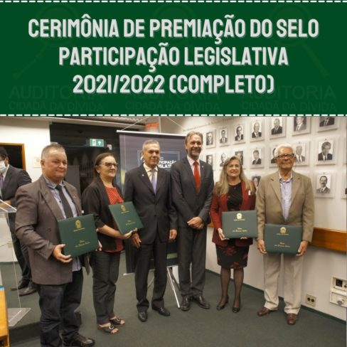 Cerimônia de premiação do Selo Participação Legislativa 2021/2022 (Completo)