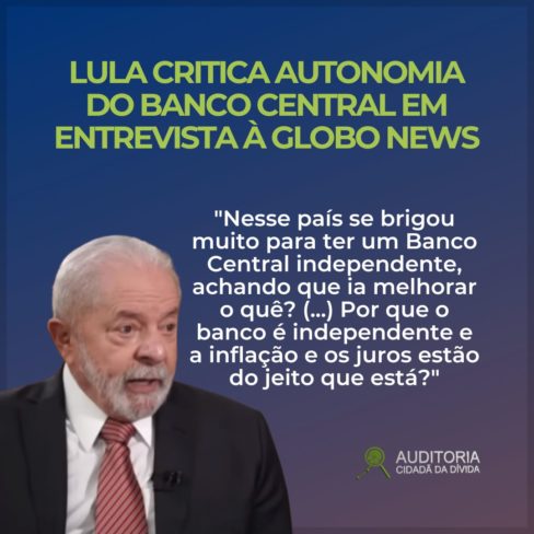 Lula critica autonomia do Banco Central em entrevista à Globo News