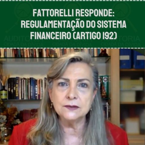 Fattorelli responde seguidor sobre a regulamentação do Sistema Financeiro (Artigo 192)