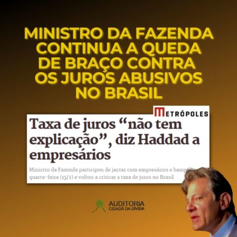 Ministro da Fazenda continua a queda de braço contra os juros abusivos no Brasil
