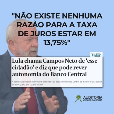 Lula: “Não existe nenhuma razão para a taxa de juros estar em 13,75%”