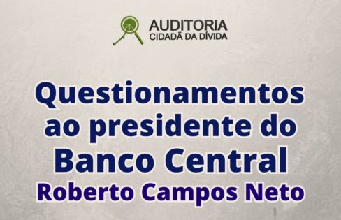 Questionamentos ao presidente do Banco Central Roberto Campos Neto