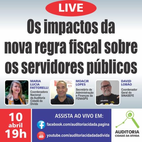 LIVE 10/4: Os impactos da nova regra fiscal sobre os servidores públicos