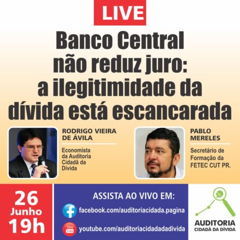 Live 26/6: “Banco Central não reduz juro: a ilegitimidade da dívida está escancarada”