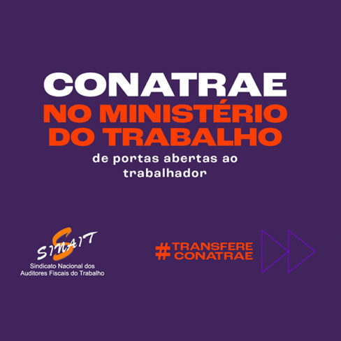SINAIT realiza importante campanha nacional para que a CONATRAE vá para o Ministério do Trabalho.