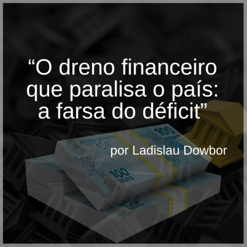 “O dreno financeiro que paralisa o país: a farsa do déficit”