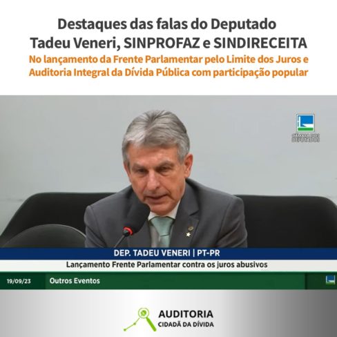 Destaques das falas do Deputado Tadeu Veneri, SINPROFAZ e SINDIRECEITA no lançamento da Frente Parlamentar pelo Limite dos Juros e Auditoria Integral da Dívida