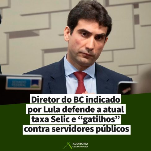 Diretor do BC indicado por Lula defende a atual taxa Selic e “gatilhos” contra servidores públicos