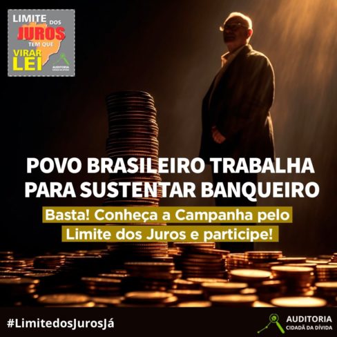 Povo brasileiro trabalha para sustentar banqueiro