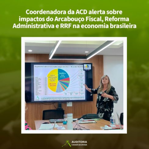 Coordenadora da ACD alerta sobre impactos do Arcabouço Fiscal, Reforma Administrativa e RRF na economia brasileira